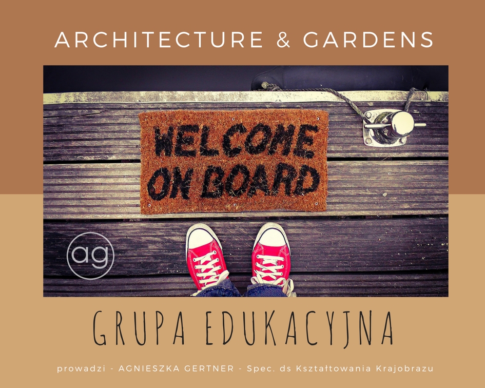 grupa edukacyjna, architecture & gardens, Agnieszka Gertner, agnieszkagertnerblog, welcome on board, powitanie